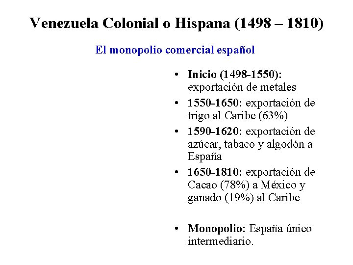 Venezuela Colonial o Hispana (1498 – 1810) El monopolio comercial español • Inicio (1498
