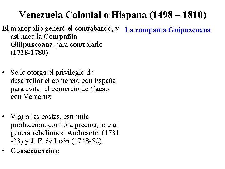 Venezuela Colonial o Hispana (1498 – 1810) El monopolio generó el contrabando, y La