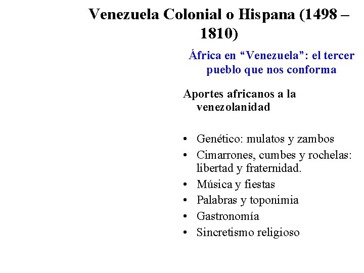 Venezuela Colonial o Hispana (1498 – 1810) África en “Venezuela”: el tercer pueblo que