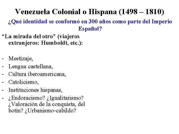 Venezuela Colonial o Hispana (1498 – 1810) ¿Qué identidad se conformó en 300 años