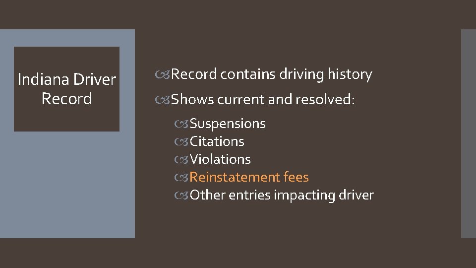 Indiana Driver Record contains driving history Shows current and resolved: Suspensions Citations Violations Reinstatement