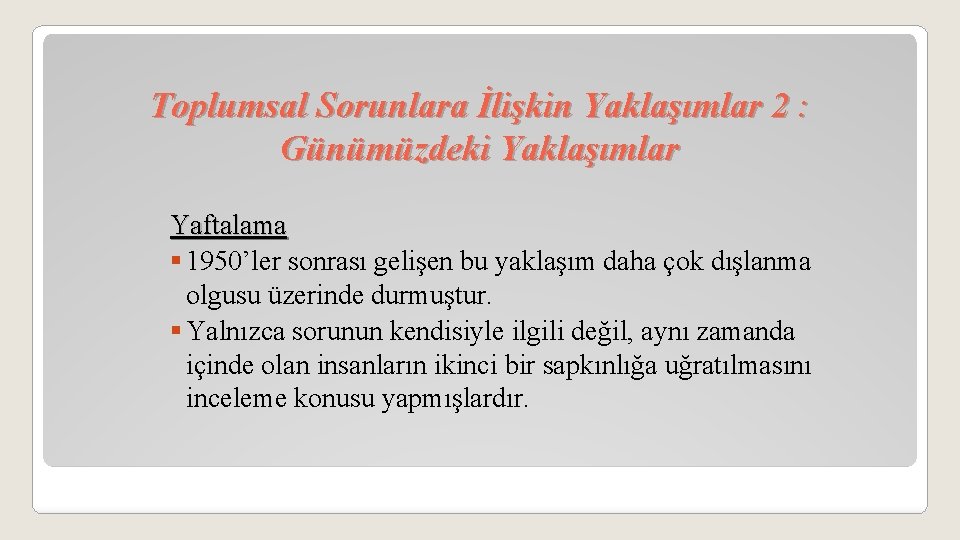 Toplumsal Sorunlara İlişkin Yaklaşımlar 2 : Günümüzdeki Yaklaşımlar Yaftalama § 1950’ler sonrası gelişen bu