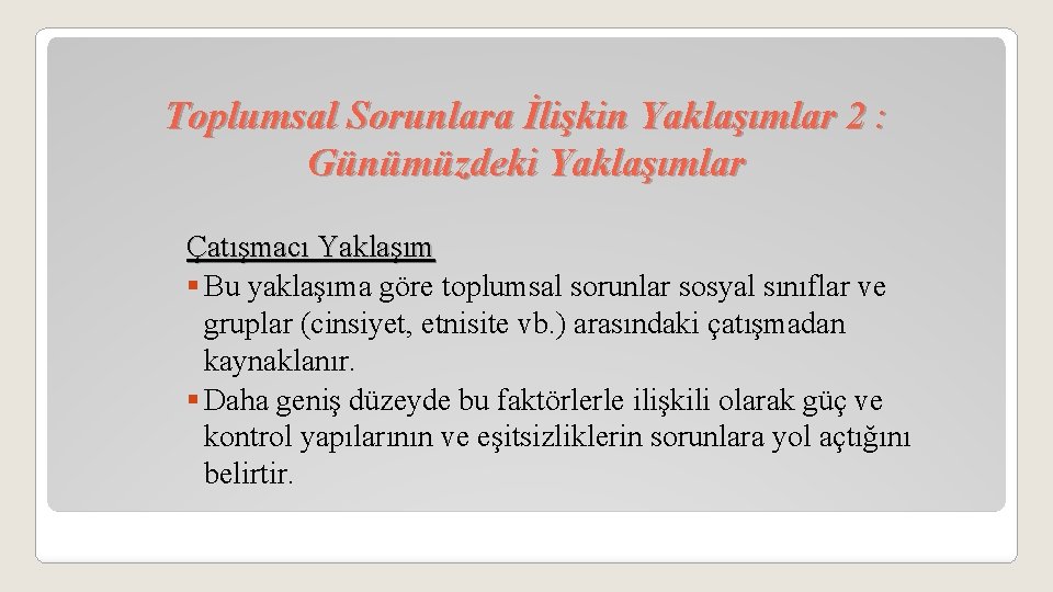 Toplumsal Sorunlara İlişkin Yaklaşımlar 2 : Günümüzdeki Yaklaşımlar Çatışmacı Yaklaşım § Bu yaklaşıma göre