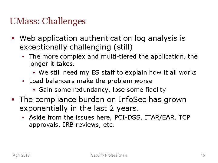 UMass: Challenges § Web application authentication log analysis is exceptionally challenging (still) • The