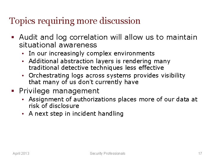 Topics requiring more discussion § Audit and log correlation will allow us to maintain