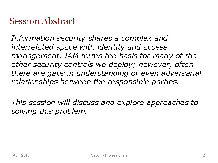 Session Abstract Information security shares a complex and interrelated space with identity and access