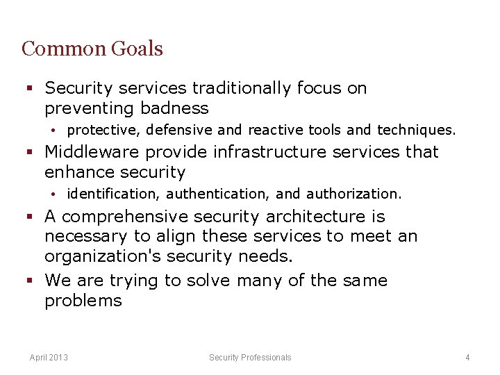 Common Goals § Security services traditionally focus on preventing badness • protective, defensive and