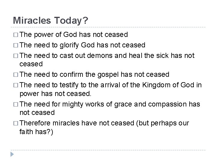 Miracles Today? � The power of God has not ceased � The need to