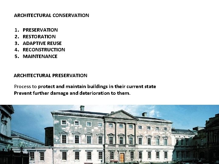 ARCHITECTURAL CONSERVATION 1. 2. 3. 4. 5. PRESERVATION RESTORATION ADAPTIVE REUSE RECONSTRUCTION MAINTENANCE ARCHITECTURAL ARCHITECTURAL CONSERVATION 1. 2. 3. 4. 5. PRESERVATION RESTORATION ADAPTIVE REUSE RECONSTRUCTION MAINTENANCE ARCHITECTURAL