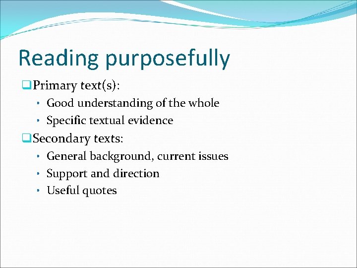 Reading purposefully q. Primary text(s): • Good understanding of the whole • Specific textual