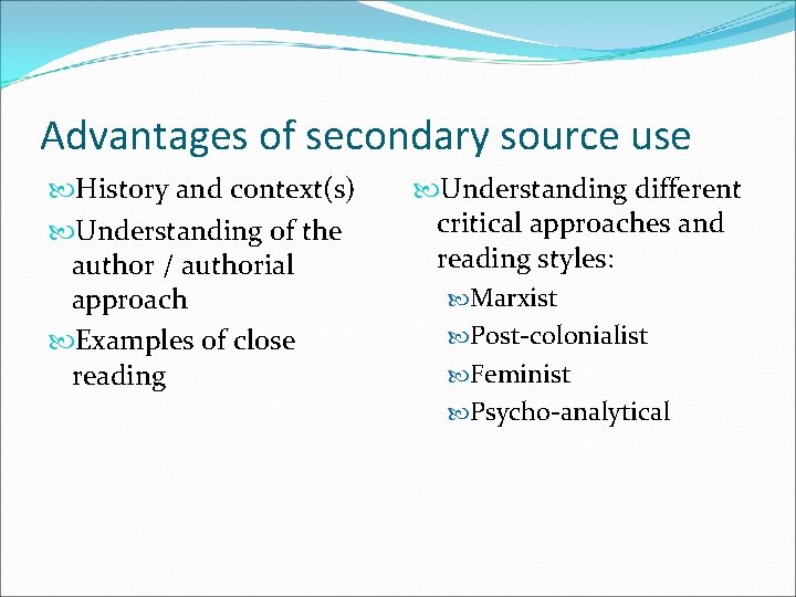 Advantages of secondary source use History and context(s) Understanding of the author / authorial