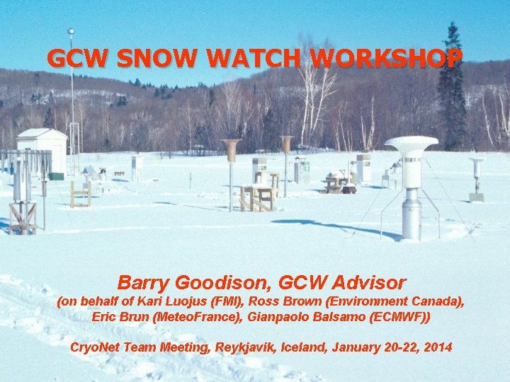 GCW SNOW WATCH WORKSHOP Barry Goodison, GCW Advisor (on behalf of Kari Luojus (FMI),