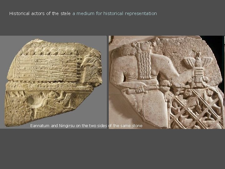 Historical actors of the stele a medium for historical representation Eannatum and Ningirsu on