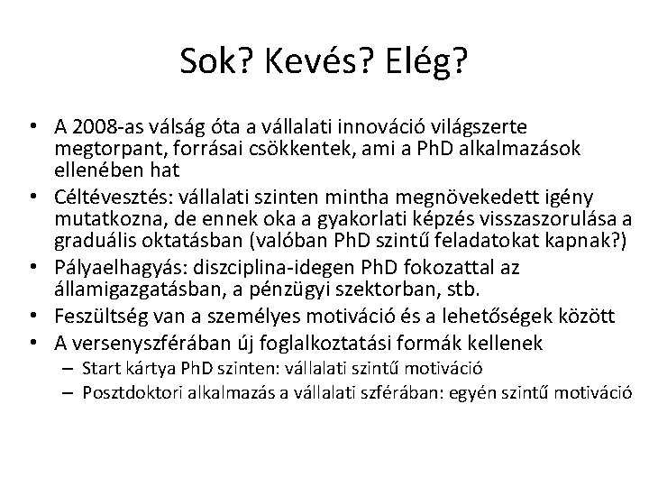 Sok? Kevés? Elég? • A 2008 -as válság óta a vállalati innováció világszerte megtorpant,