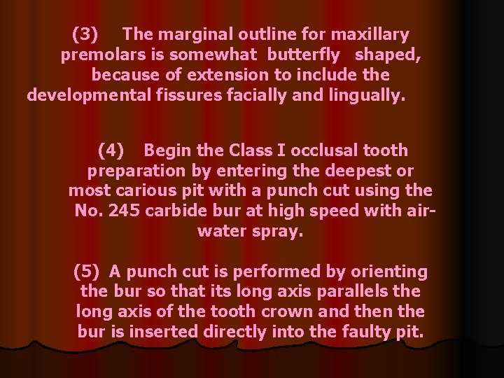 (3) The marginal outline for maxillary premolars is somewhat butterfly shaped, because of extension