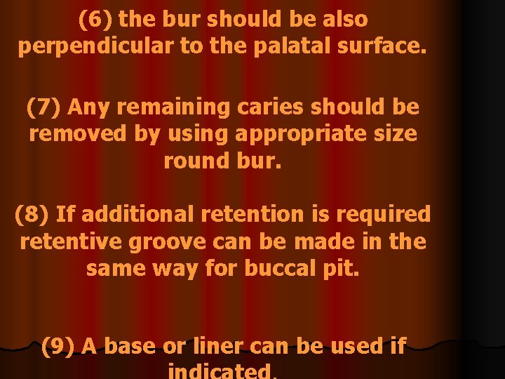 (6) the bur should be also perpendicular to the palatal surface. (7) Any remaining