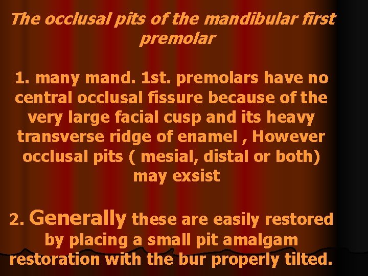 The occlusal pits of the mandibular first premolar 1. many mand. 1 st. premolars