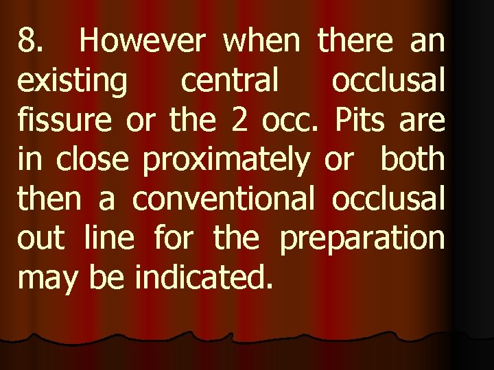 8. However when there an existing central occlusal fissure or the 2 occ. Pits