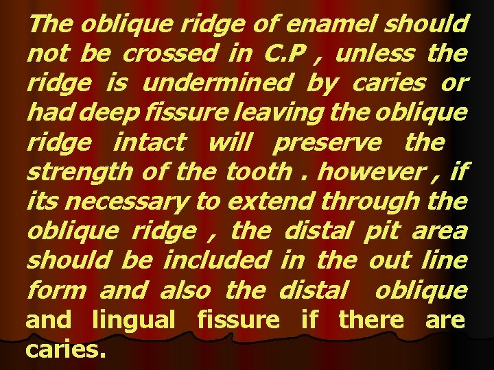 The oblique ridge of enamel should not be crossed in C. P , unless