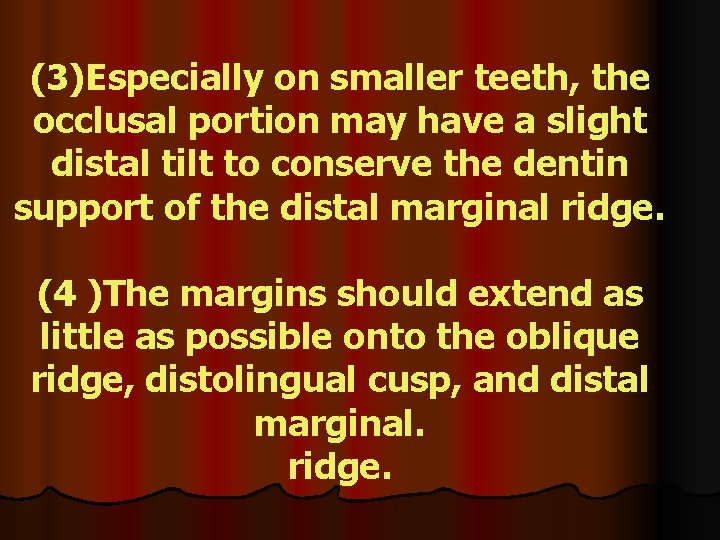 (3)Especially on smaller teeth, the occlusal portion may have a slight distal tilt to