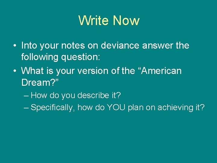 Write Now • Into your notes on deviance answer the following question: • What