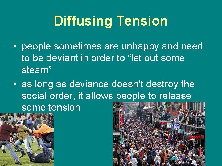 Diffusing Tension • people sometimes are unhappy and need to be deviant in order