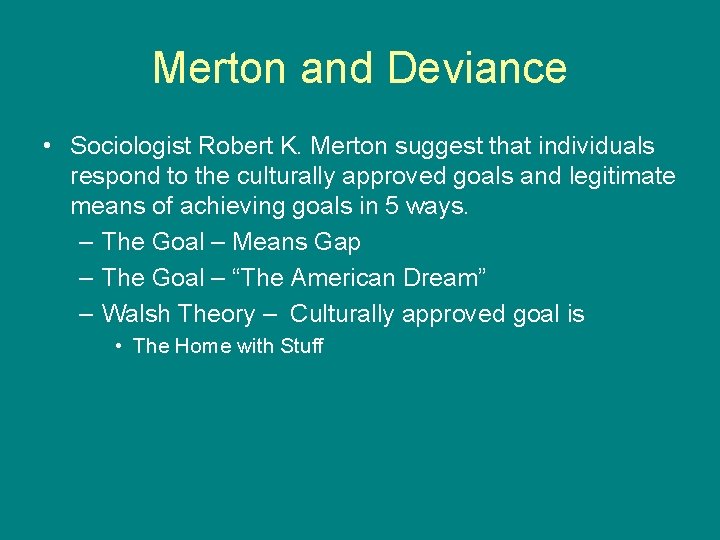 Merton and Deviance • Sociologist Robert K. Merton suggest that individuals respond to the