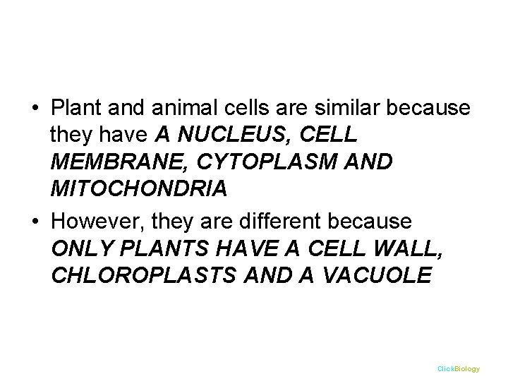  • Plant and animal cells are similar because they have A NUCLEUS, CELL