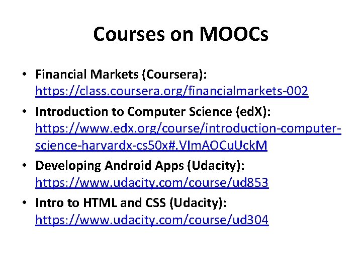 Courses on MOOCs • Financial Markets (Coursera): https: //class. coursera. org/financialmarkets-002 • Introduction to