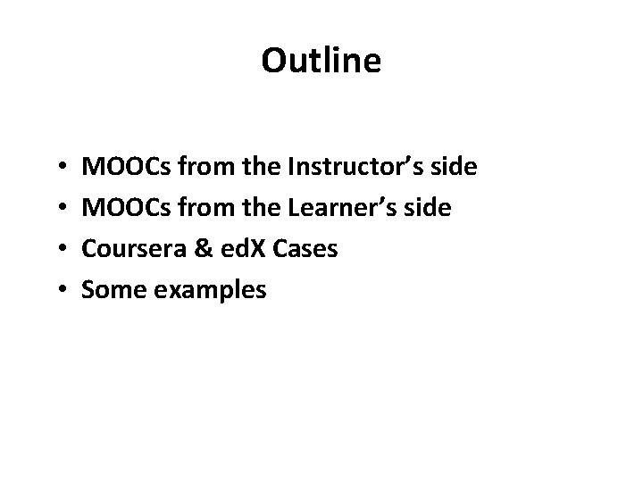 Outline • • MOOCs from the Instructor’s side MOOCs from the Learner’s side Coursera