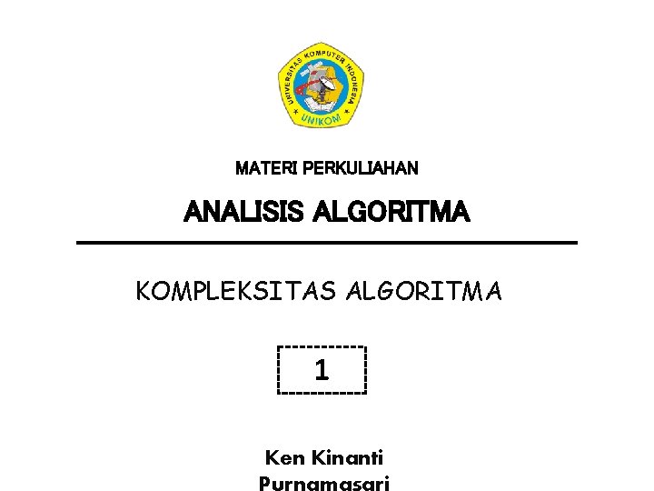 MATERI PERKULIAHAN ANALISIS ALGORITMA KOMPLEKSITAS ALGORITMA 1 Ken Kinanti Purnamasari 