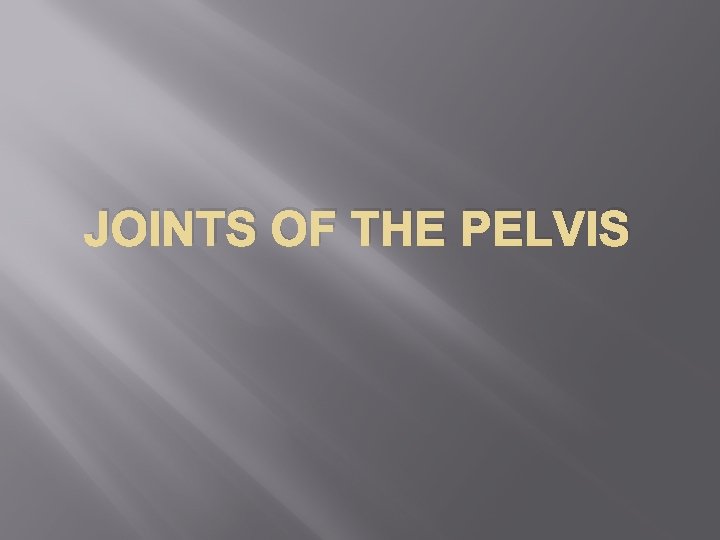 JOINTS OF THE PELVIS 