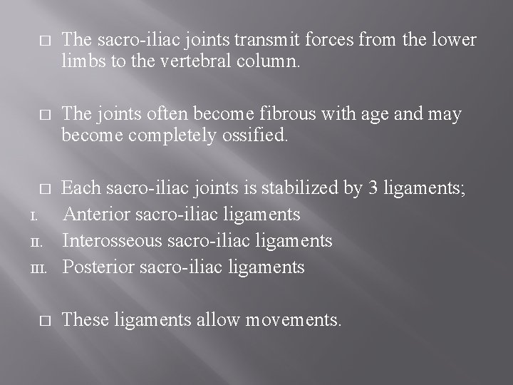 � The sacro-iliac joints transmit forces from the lower limbs to the vertebral column.