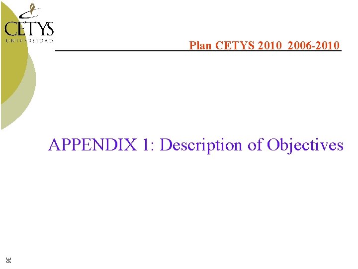 Plan CETYS 2010 2006 -2010 APPENDIX 1: Description of Objectives 36 