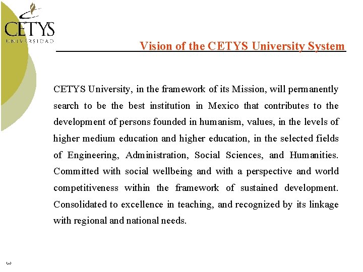Vision of the CETYS University System CETYS University, in the framework of its Mission,
