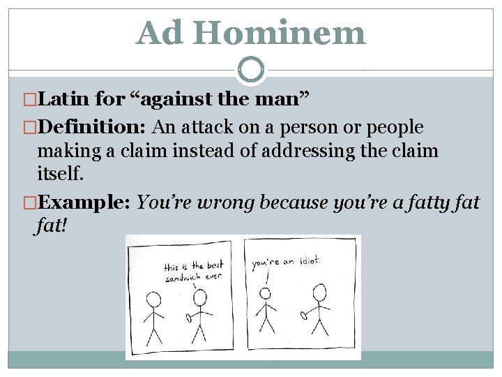Ad Hominem �Latin for “against the man” �Definition: An attack on a person or Ad Hominem �Latin for “against the man” �Definition: An attack on a person or