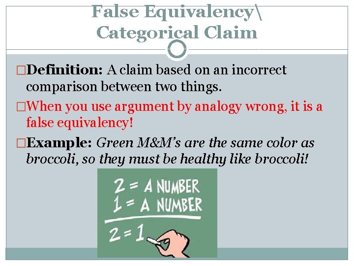 False Equivalency Categorical Claim �Definition: A claim based on an incorrect comparison between two False Equivalency Categorical Claim �Definition: A claim based on an incorrect comparison between two