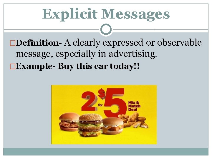 Explicit Messages A clearly expressed or observable message, especially in advertising. �Definition- �Example- Buy Explicit Messages A clearly expressed or observable message, especially in advertising. �Definition- �Example- Buy