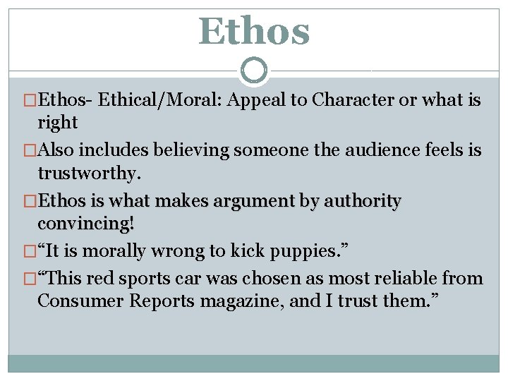 Ethos �Ethos- Ethical/Moral: Appeal to Character or what is right �Also includes believing someone Ethos �Ethos- Ethical/Moral: Appeal to Character or what is right �Also includes believing someone