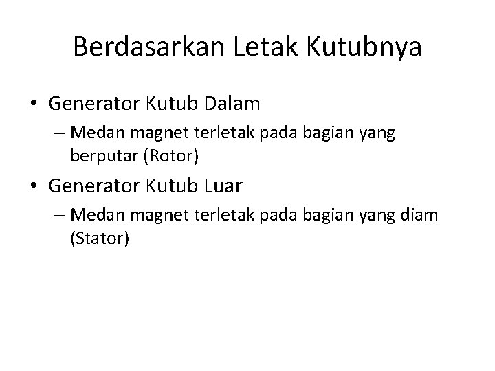 Berdasarkan Letak Kutubnya • Generator Kutub Dalam – Medan magnet terletak pada bagian yang
