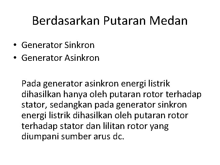 Berdasarkan Putaran Medan • Generator Sinkron • Generator Asinkron Pada generator asinkron energi listrik