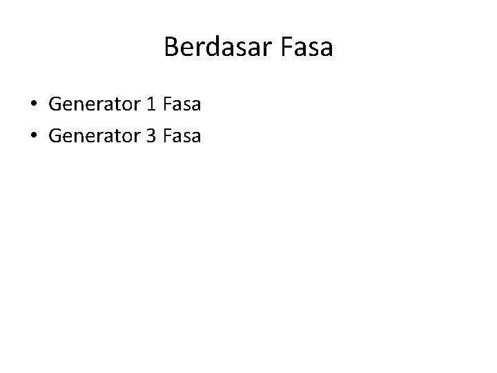 Berdasar Fasa • Generator 1 Fasa • Generator 3 Fasa 