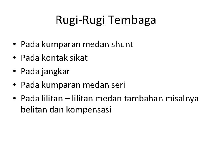 Rugi-Rugi Tembaga • • • Pada kumparan medan shunt Pada kontak sikat Pada jangkar