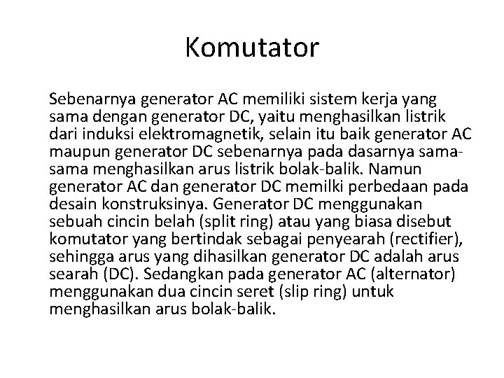 Komutator Sebenarnya generator AC memiliki sistem kerja yang sama dengan generator DC, yaitu menghasilkan