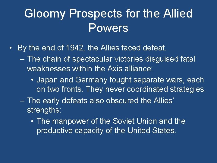 Gloomy Prospects for the Allied Powers • By the end of 1942, the Allies Gloomy Prospects for the Allied Powers • By the end of 1942, the Allies