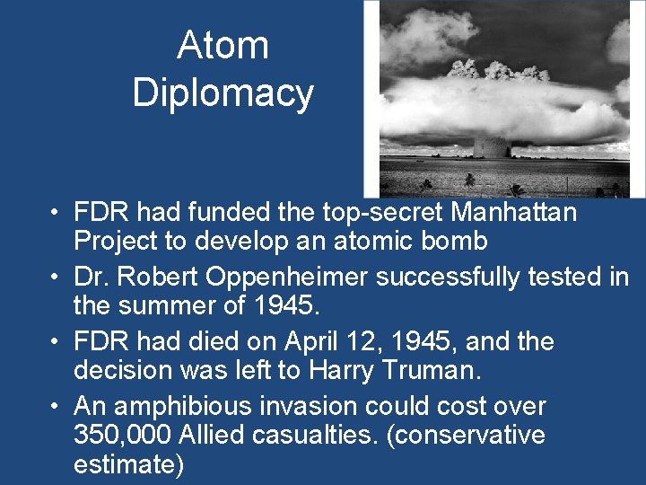 Atom Diplomacy • FDR had funded the top-secret Manhattan Project to develop an atomic Atom Diplomacy • FDR had funded the top-secret Manhattan Project to develop an atomic