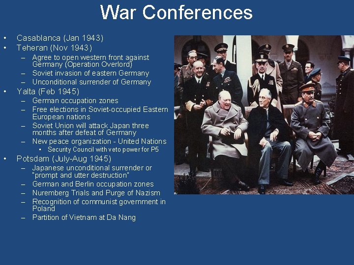 War Conferences • • Casablanca (Jan 1943) Teheran (Nov 1943) – Agree to open War Conferences • • Casablanca (Jan 1943) Teheran (Nov 1943) – Agree to open