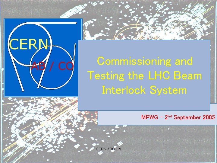 Commissioning and Testing the LHC Beam Interlock System MPWG – 2 nd September 2005