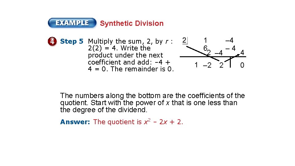 Synthetic Division Step 5 Multiply the sum, 2, by r : 2(2) = 4.