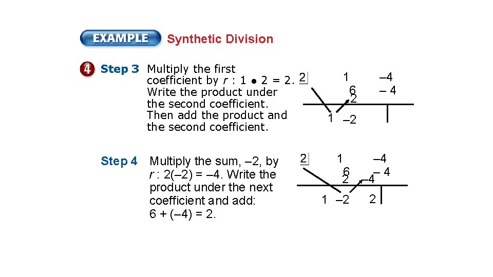 Synthetic Division Step 3 Multiply the first coefficient by r : 1 ● 2